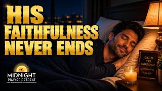 His Faithfulness Never Ends | 8 Hours of Overnight Prayer for Peace, Rest & Renewed Strength