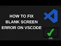 How to Fix VSCODE Blank Screen ISSUE