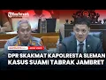Lagu DPR SKAKMAT Kapolresta Sleman soal Kasus Suami Tabrak Jambret hingga Tewas Bela Istri