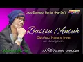 Lagu BASISA ANTAH                                Cipt: Nanang Irwan