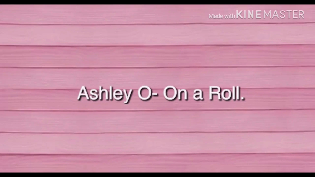 Ashley O- On a Roll (Lyrics/Letra)