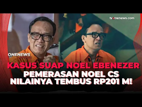 KPK Bongkar Dugaan Pemerasan Noel Cs, Nilainya Tembus Rp201 Miliar