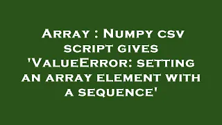 Array Numpy csv script gives ValueError setting an array element with a sequence