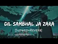 Download Lagu Dil Sambhal Ja Zara [Slowed+Reverb] - Murder 2 | Arijit Singh | Lofi Music Channel