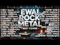 Download Lagu KOMPILASI COVER TERBAIK | EWAI ROCK METAL (audio)