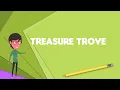 What is Treasure trove Explain Treasure trove Define Treasure trove Meaning of Treasure trove