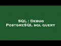 SQL Debug PostgreSQL sql query