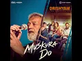 Muskura Do (From "Drishyam: The Conclusion") - Rochak Kohli, Lucky Ali & Manoj Muntashir