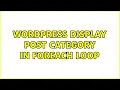 Wordpress Display post category in foreach loop 2 Solutions