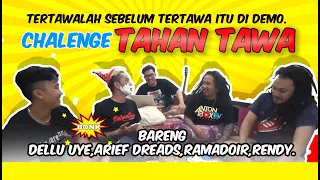 chalenge tahan tawa bareng dellu uye arief dreads ramadoir rendy 