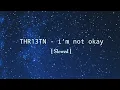 Download Lagu I'm not okay (ｓｌｏｗｅｄ ) Thr13tn
