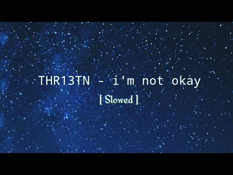 Download MP3 Thr13tn - I'm not okay ( Slowed )