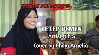 Download TETEP DEMEN - ITIH S (VERSI REGGAE SKA) || Cover by Chika Arnelia MP3