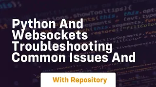 Python and Websockets Troubleshooting Common Issues and