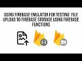 Firebase Emulator Testing File Upload to Firebase Storage Using Firebase Functions