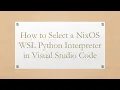 How to Select a NixOS WSL Python Interpreter in Visual Studio Code