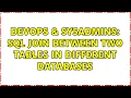 DevOps SysAdmins SQL join between two tables in different databases