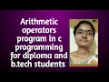 Arithmetic operators program in c programming for diploma and b tech students
