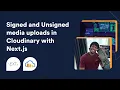 Cloudinary Signed and Unsigned Uploads with Nextjs
