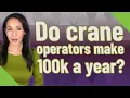 Do crane operators make 100k a year