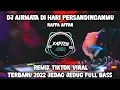 Lagu DJ AIR MATA DI HARI PERSANDINGANMU ( RAFFA AFFAR ) TIKTOK VIRAL FULL BASS