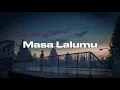 Lagu A-Pit - Masa Lalumu