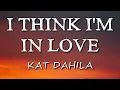 Download Lagu Kat Dahlia - I Think I'm In Love (Lyrics)