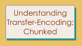 Understanding Transfer-Encoding Chunked