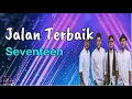 Download Lagu Jalan Terbaik  -  Seventeen  (Lirik Lagu)