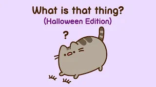 Pusheen: What Is That Thing? (Halloween Edition)