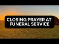 Closing Prayer at Funeral Service