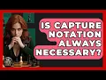Is Capture Notation Always Necessary - The Chess Codex
