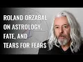 Roland Orzabal on Astrology Fate and Tears for Fears