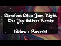 Barefoot Blue Jean Night Dee Jay Silver Remix (Slow + Reverb)