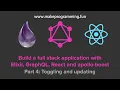 Full Stack Application with Elixir Grap L and React Toggling and updating