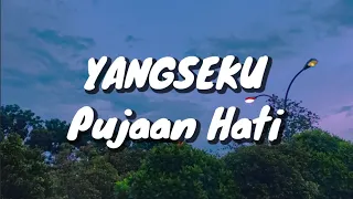 Download Yangseku - Pujaan Hati (Lirik) MP3