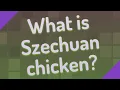 What is Szechuan chicken