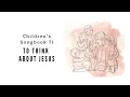 To Think About Jesus LDS Primary Song Sing Along