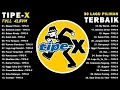 LAGU TIPE - X FULL ALBUM TERBAIK TANPA IKLAN