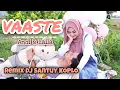 VAASTE (Dhvani Bhanushali) cover  Andi KDI dan Laila Fajri Remix DJ Santuy KOPLO