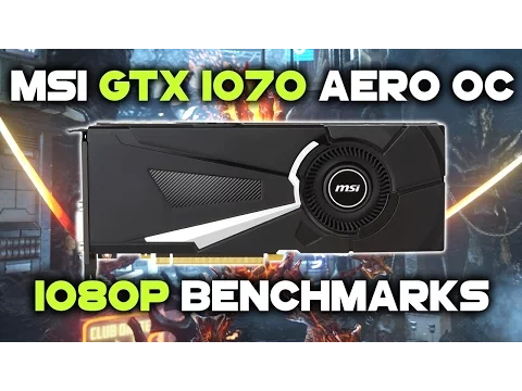 MSI GeForce GTX 1070 AERO 8G OC | 1080p Benchmarks