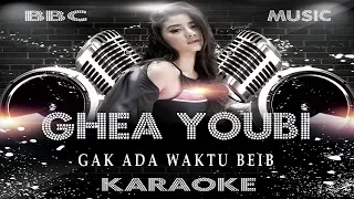 GHEA YOUBI - GAK ADA WAKTU BEIB (KARAOKE LYRIC TANPA VOCAL) BBC MUSIC