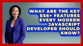 What Are the Key ES6 Features Every Modern JavaScript Developer Should Know