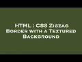 HTML CSS Zigzag Border with a Textured Background