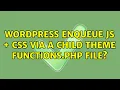 Wordpress Enqueue JS CSS via a child theme functions php file