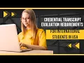 Lesson 1 Credential Transcript Evaluation Requirements for International Students in USA