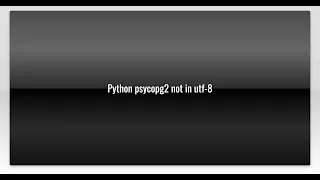 Python psycopg2 not in utf-8