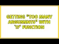 Getting too many arguments with IF function 3 Solutions