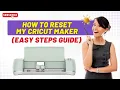 How to Reset My Cricut Maker Easy Steps