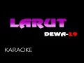 Download Lagu LARUT - DEWA 19 - KARAOKE. MP3